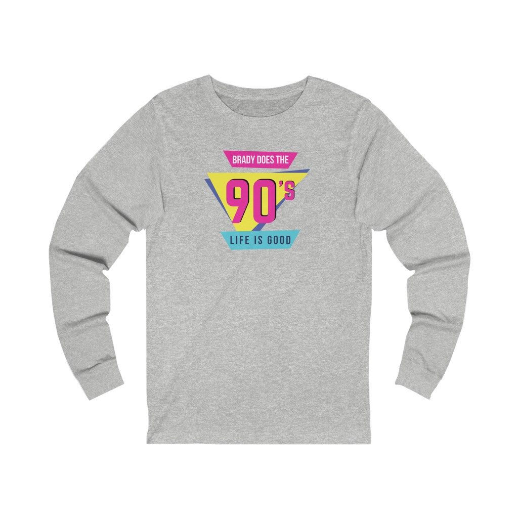 BRADY DOES THE 90'S (Unisex Long Sleeve Tee)
