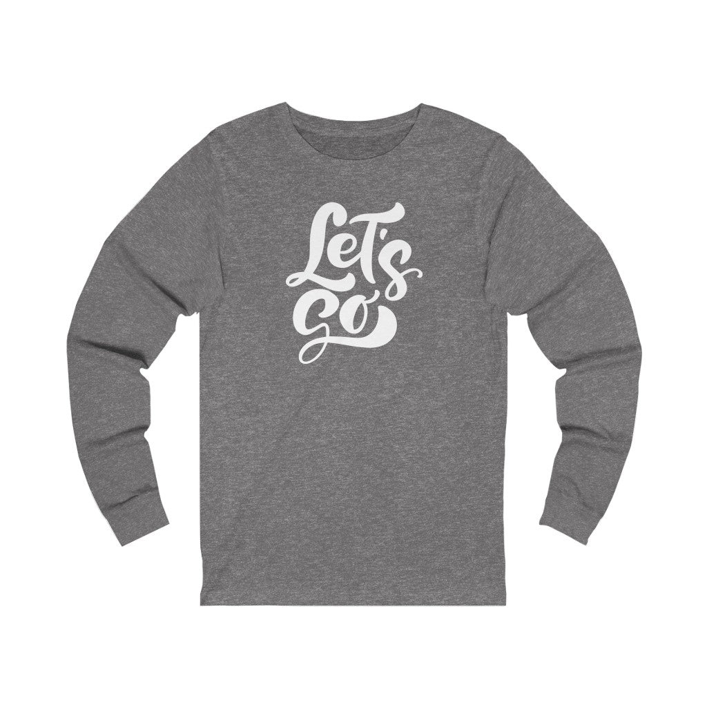 LETS GO (Unisex Long Sleeve Tee)