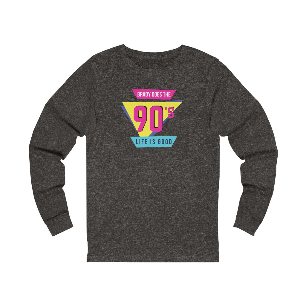 BRADY DOES THE 90'S (Unisex Long Sleeve Tee)