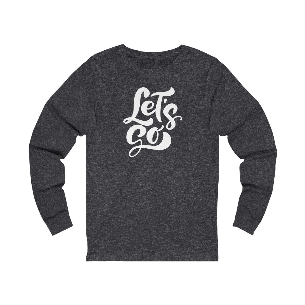 LETS GO (Unisex Long Sleeve Tee)