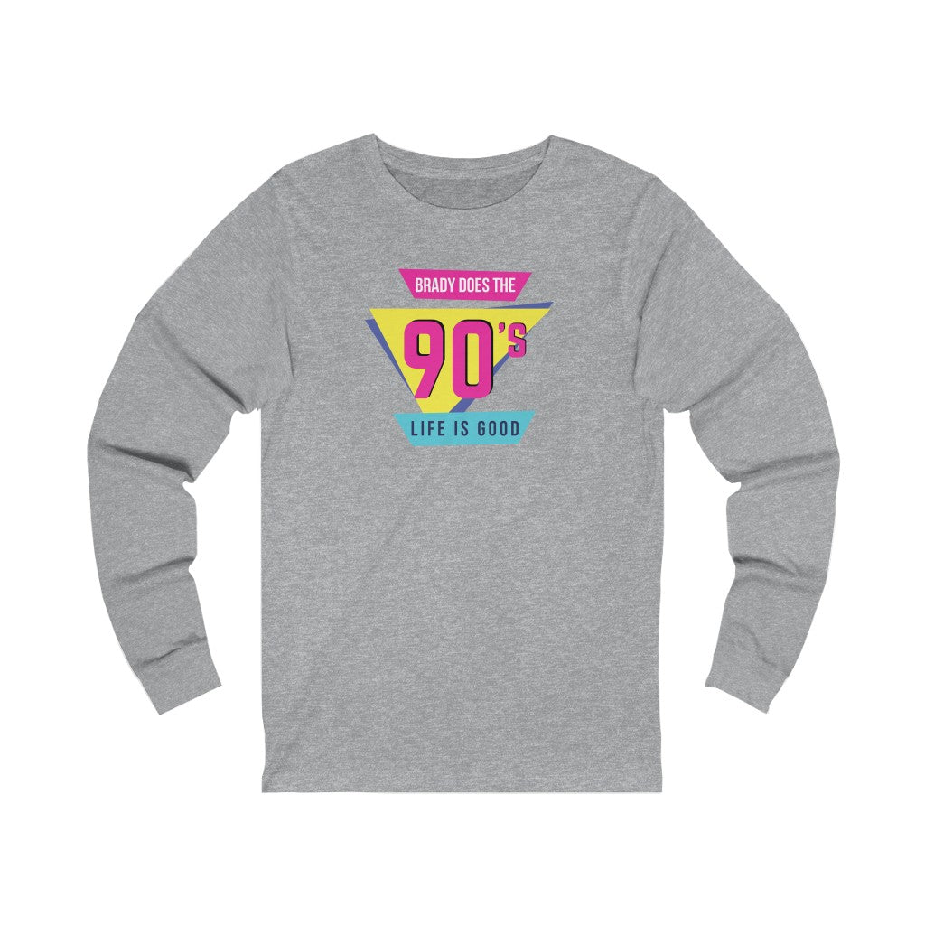 BRADY DOES THE 90'S (Unisex Long Sleeve Tee)