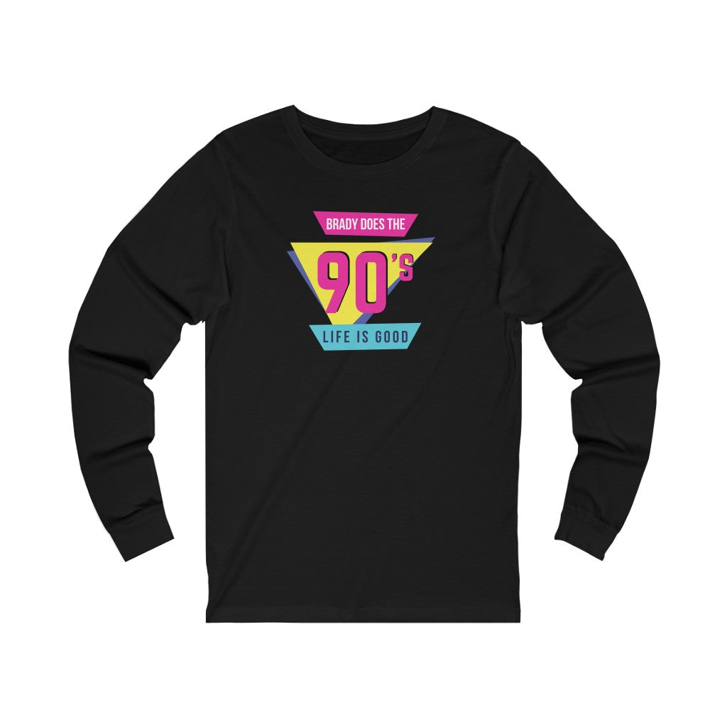 BRADY DOES THE 90'S (Unisex Long Sleeve Tee)