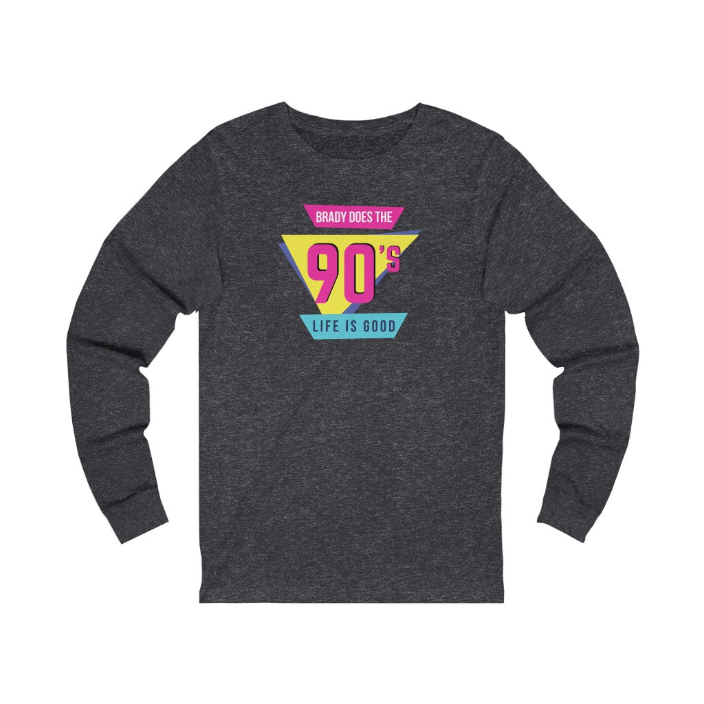 BRADY DOES THE 90'S (Unisex Long Sleeve Tee)