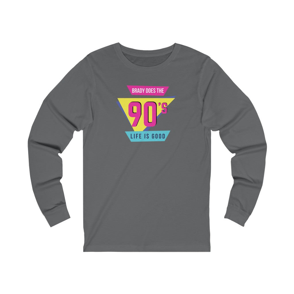 BRADY DOES THE 90'S (Unisex Long Sleeve Tee)