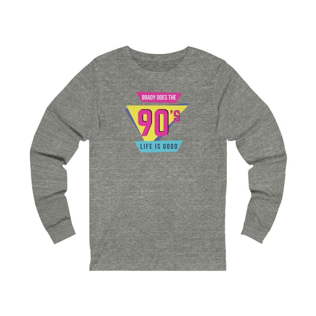 BRADY DOES THE 90'S (Unisex Long Sleeve Tee)