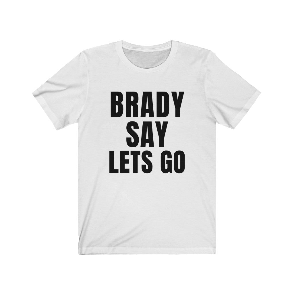 BRADY SAY LETS GO (Unisex Short Sleeve Tee)