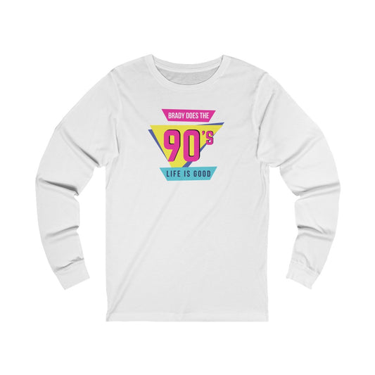 BRADY DOES THE 90'S (Unisex Long Sleeve Tee)