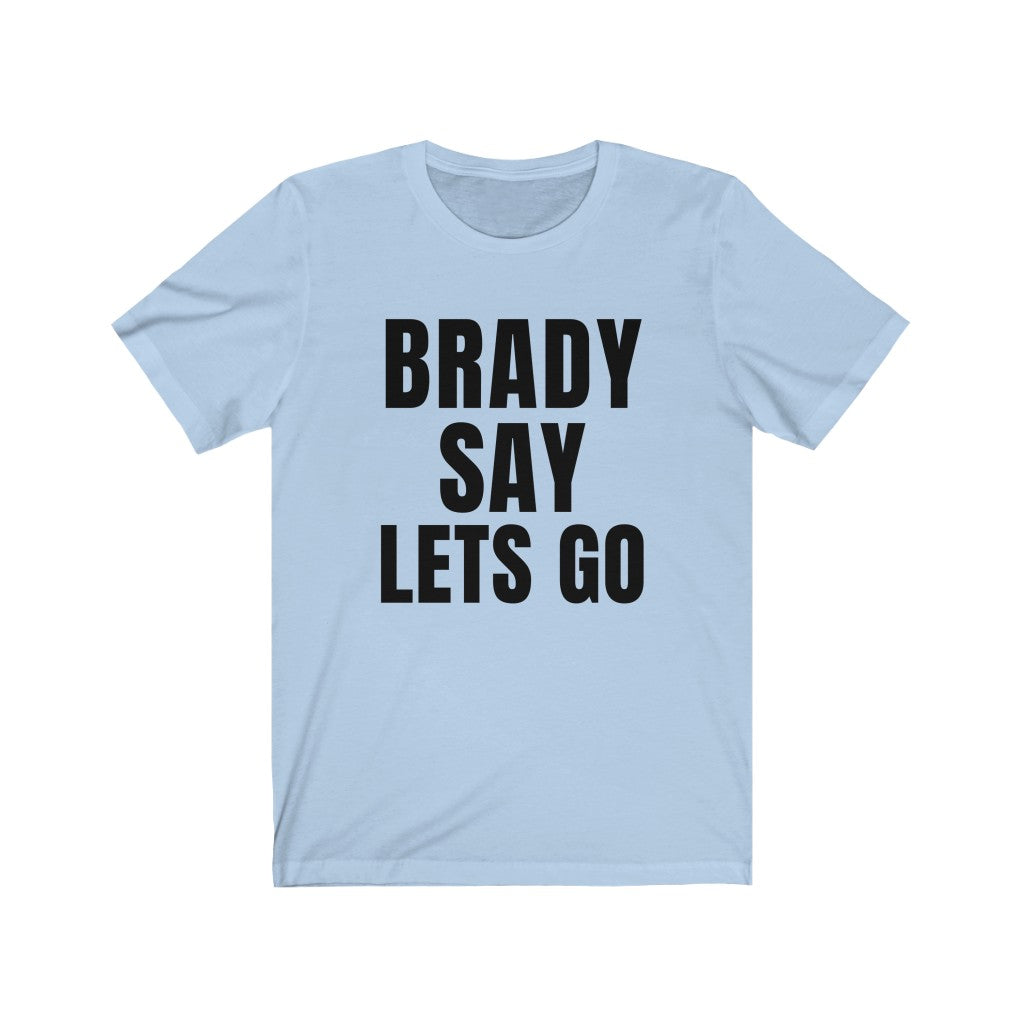 BRADY SAY LETS GO (Unisex Short Sleeve Tee)