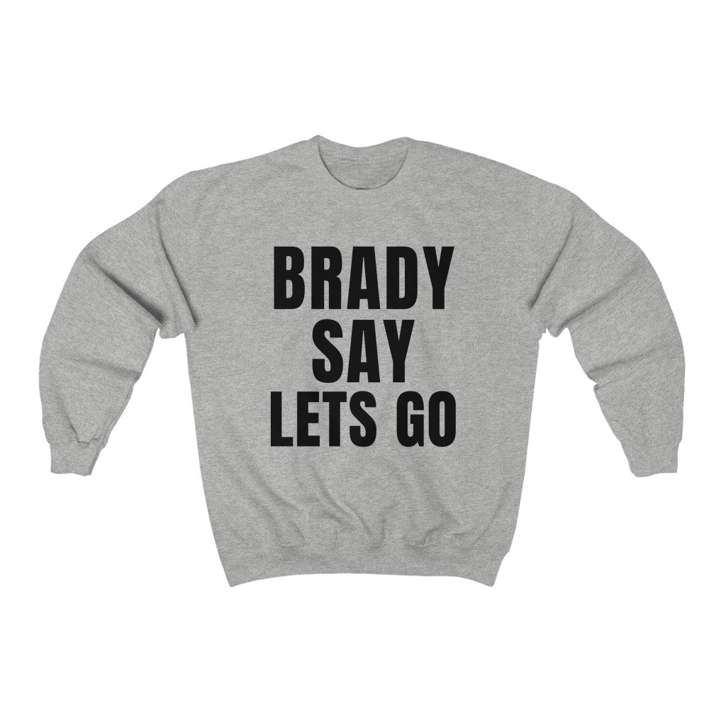 BRADY SAY LETS GO (Unisex Crewneck Sweatshirt)