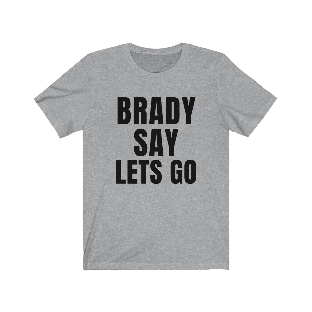 BRADY SAY LETS GO (Unisex Short Sleeve Tee)