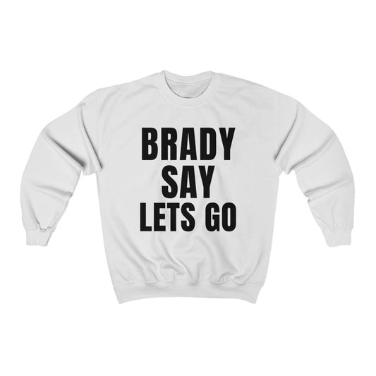 BRADY SAY LETS GO (Unisex Crewneck Sweatshirt)