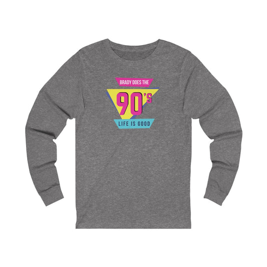 BRADY DOES THE 90'S (Unisex Long Sleeve Tee)